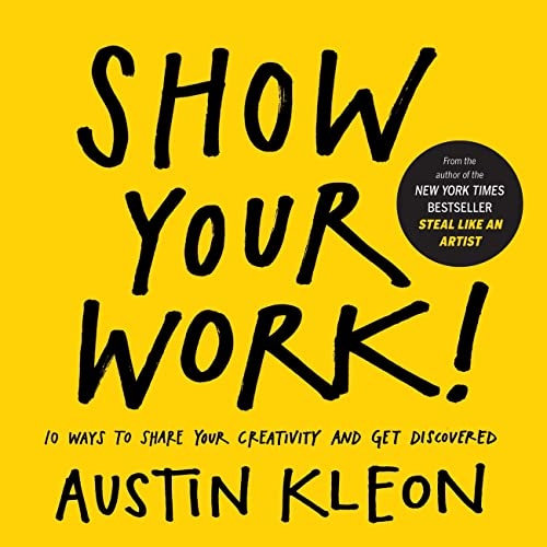 The cover of Show Your Work!: 10 Ways to Share Your Creativity and Get Discovered.