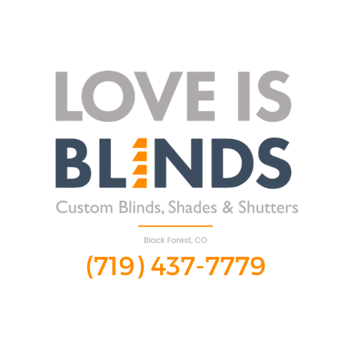 Love is Blinds Black Forest, CO (719) 437-7779 Window Treatment Solutions