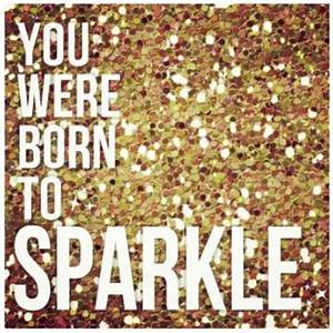 You Were Born to Sparkle