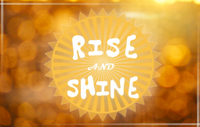 Rise &amp; SHINE