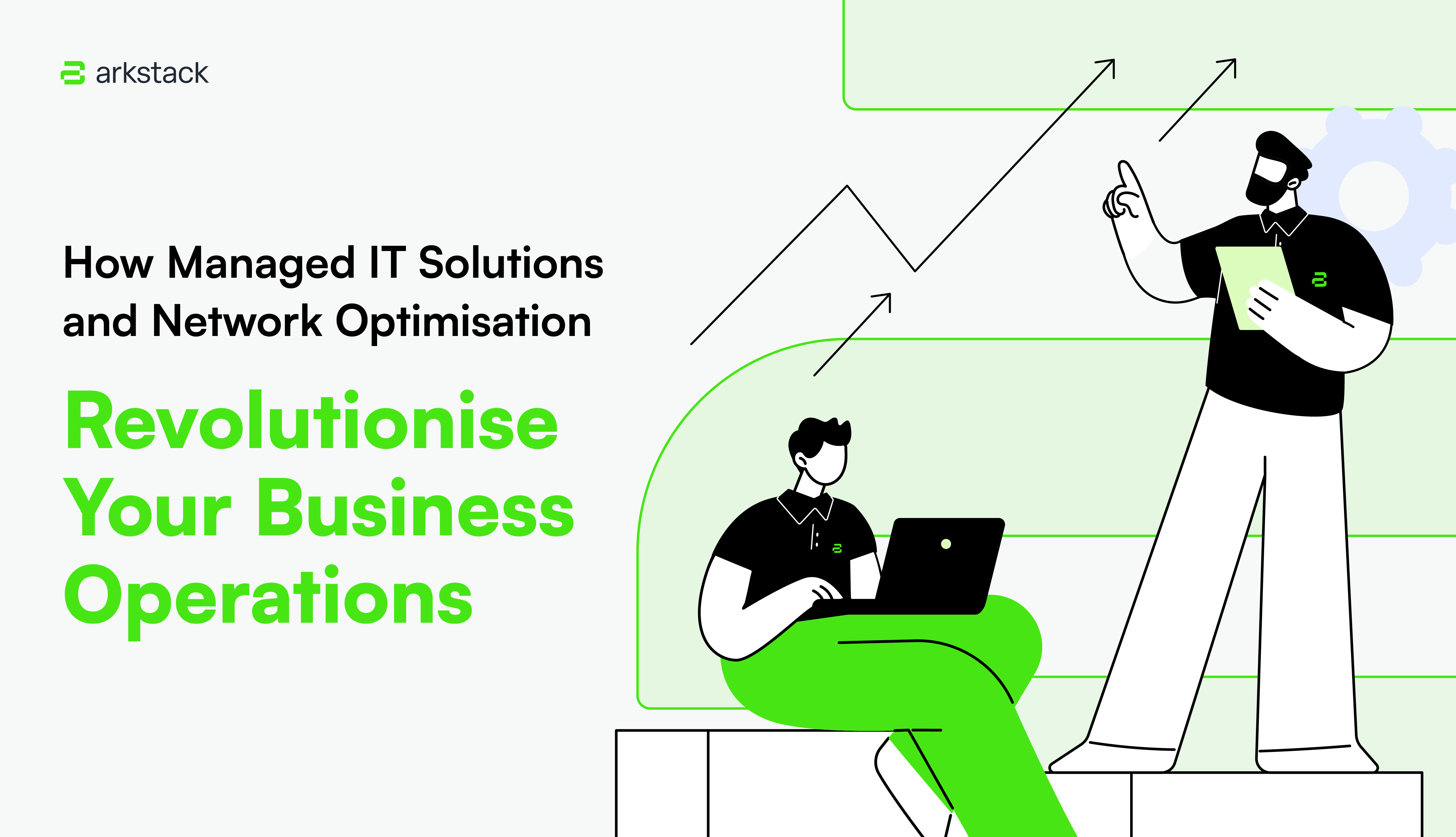 ArkStack-How Managed IT Solutions and Network Optimisation Revolutionise Your Business Operations.png
