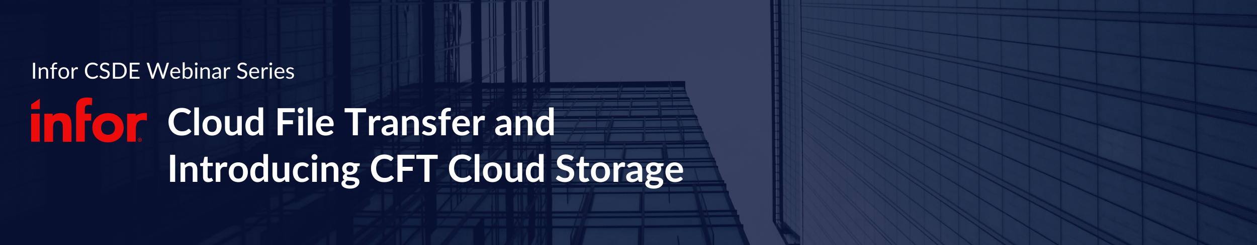 Infor presents the Infor CSDE Series — Cloud File Transfer and Introducing CFT Cloud Storage