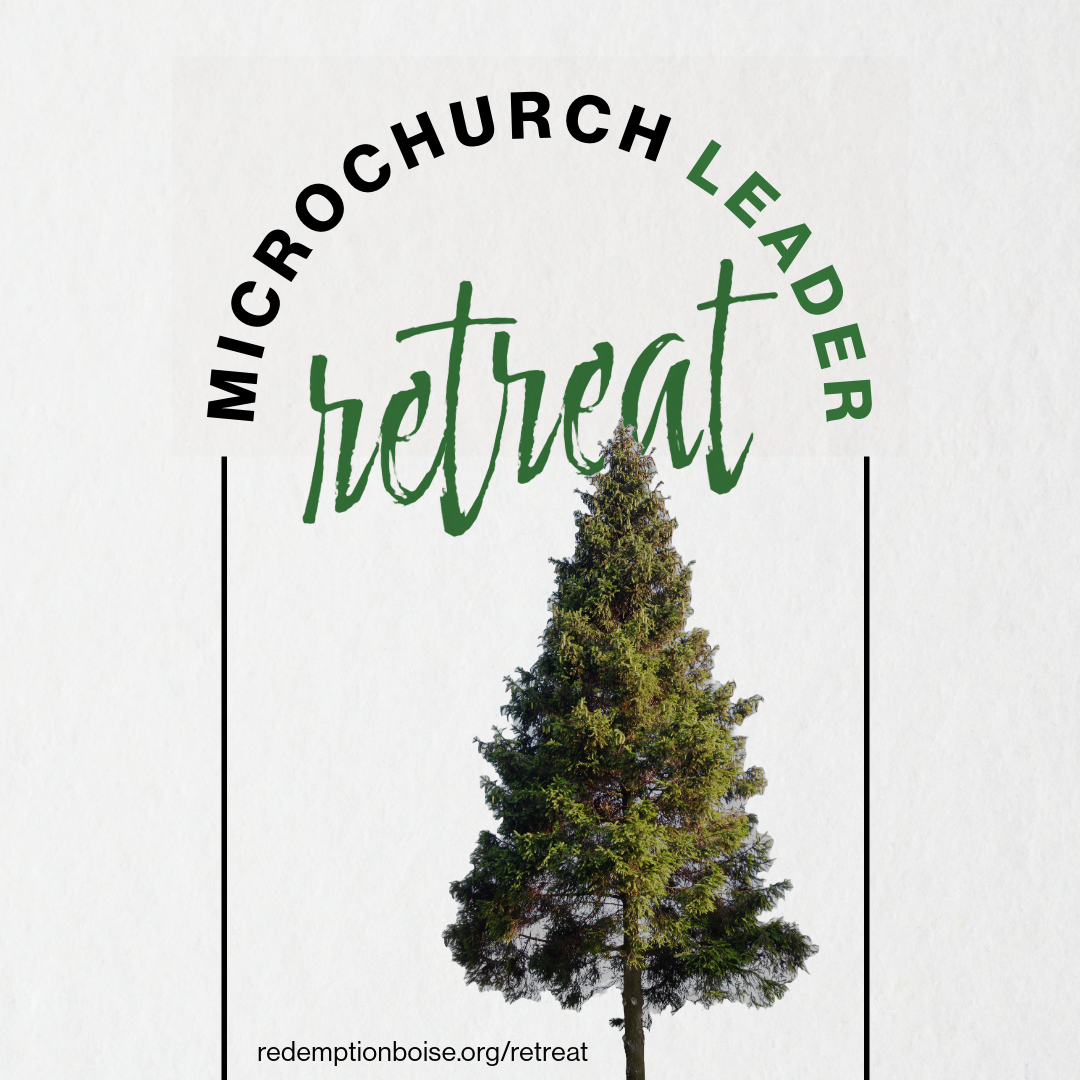 We're having a Micro Church Leader Retreat this year from March 1-3. This is a perfect opportunity for anyone who is currently leading or interested in leading a micro church to gather together, pray, learn, encourage and rest with friends at Quaker Hill in McCall. It is an adults only weekend, and the price is $50/person. Click here to register, or go to redemptionboise.org/retreat.
