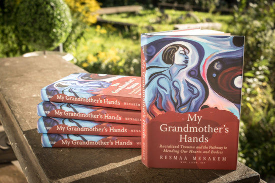 My Grandmother's Hands: Racialized Trauma and the Pathway to Mending Nour Hearts and Bodies