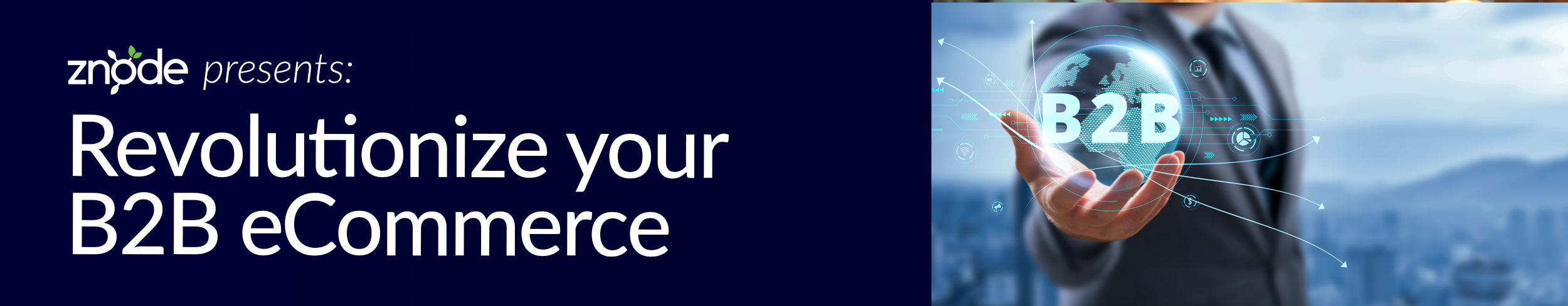 Znode Presents: Revolutionize your B2B eCommerce