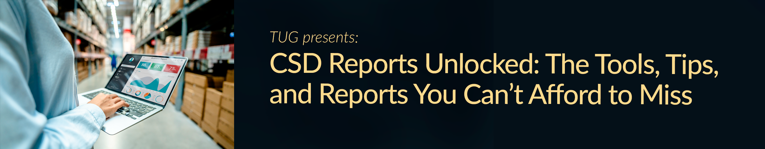 TUG presents: CSD Reports Unlocked: The Tools, Tips, and Reports You Can’t Afford to Miss