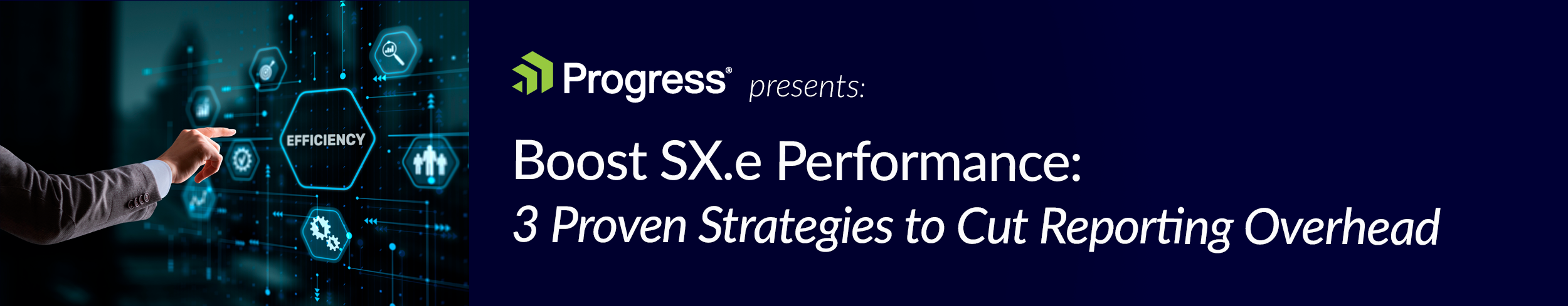 Progress Presents: Boost SX.e Performance: 3 Proven Strategies to Cut Reporting Overhead