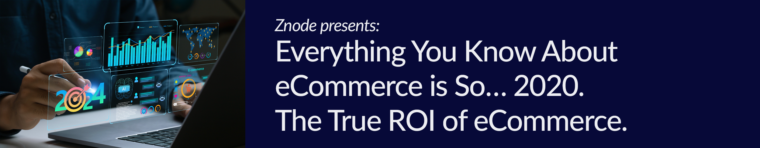 Everything You Know About eCommerce is So… 2020 — the True ROI of eCommerce