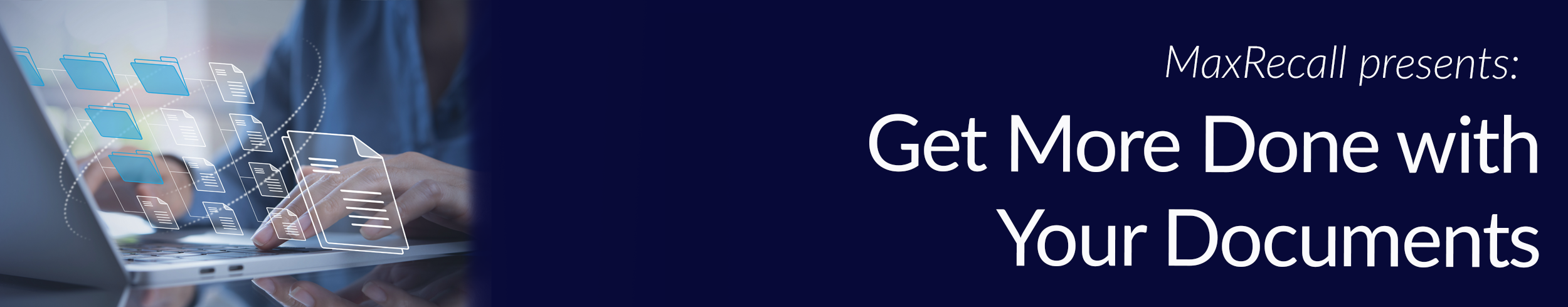 MaxRecall presents Get More Done with Your Documents