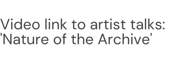 Video link to artist talks: 'Nature of the Archive'