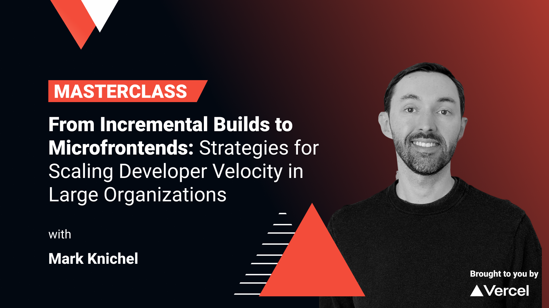 Ever tried to ship a small feature and it takes a month? Dev server takes forever to start, CI constantly broken, half of the releases get reverted. Sounds familiar? Lets fix that.

In this masterclass we will cover:
- Why developer velocity slows down as orgs grow
- Immediate wins - e.g. how removing merge queues can double merges
- Long-term strategies - like using microfrontends to split and scale
- How to decide if microfrontends are the right fit for your org

Key takeaway: Learn how to keep your teams fast - no matter how big your codebase or company gets.

Speaker: Mark Knichel, Principal Software Engineer at Vercel
