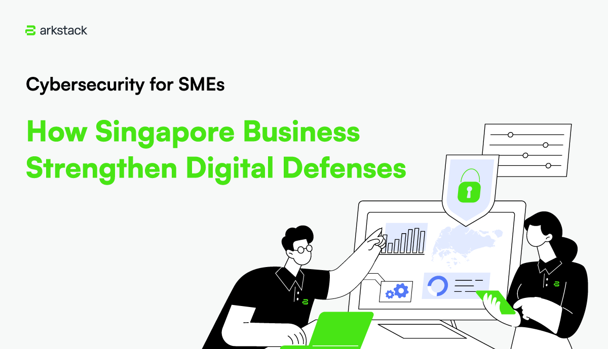 250319_ArkStack_Cybersecurity-for-SMEs-–-How-Singapore-Businesses-Can-Strengthen-Digital-Defenses-1200px-690px.png