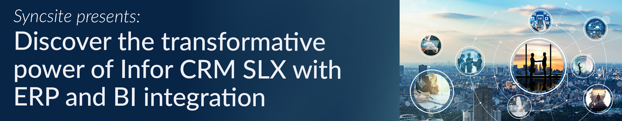 Syncsite Presents: Discover the transformative power of Infor CRM SLX with ERP and BI integration
