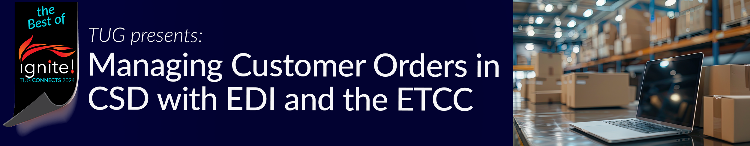 TUG Presents: Managing Customer Orders in CSD with EDI and ETCC