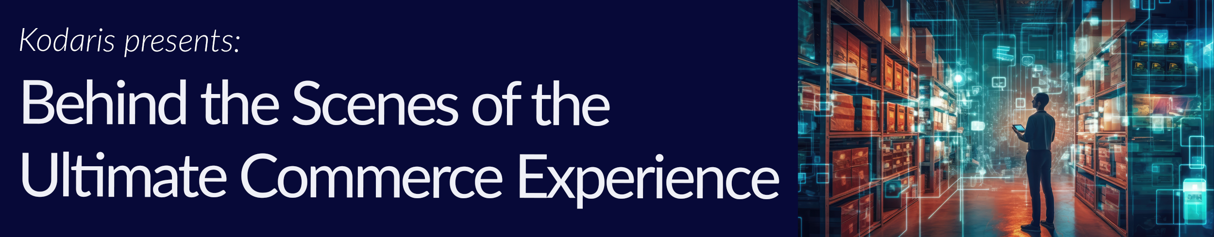 Kodaris presents: Behind the Scenes of the Ultimate Commerce Experience