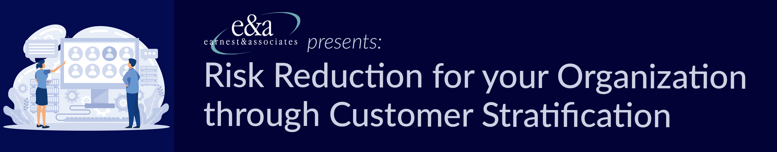 Earnest & Associates present: Risk Reduction for your Organization through Customer Stratification