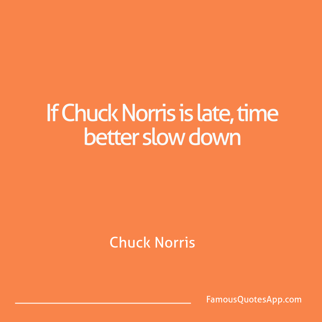 Chuck Norris Chuck Norris If Chuck Norris is l