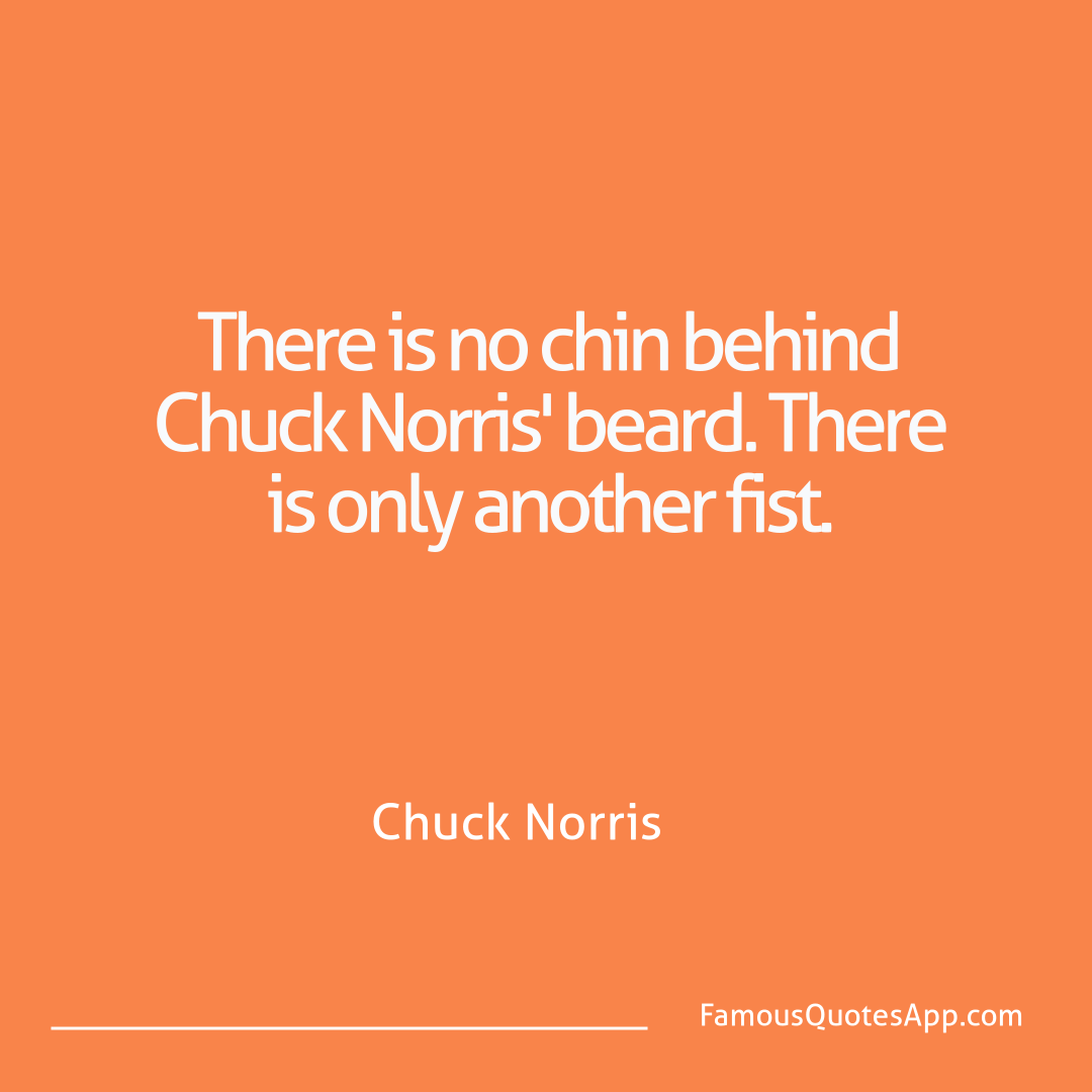 Chuck Norris Chuck Norris There is no chin beh