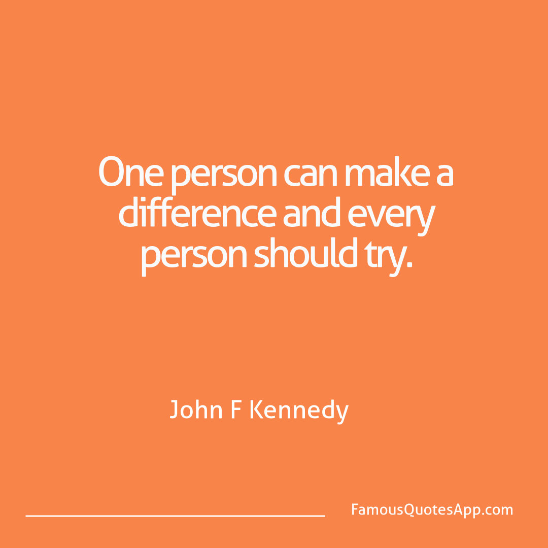 Motivation John F Kennedy One person can make