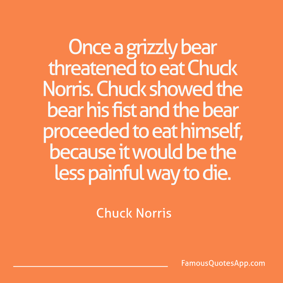Chuck Norris Chuck Norris Once a grizzly bear