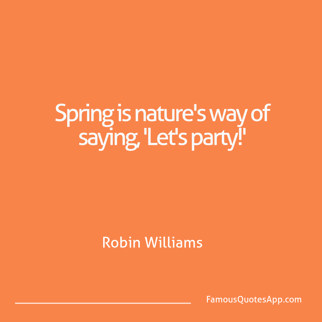 Humor Robin Williams Spring is nature's w