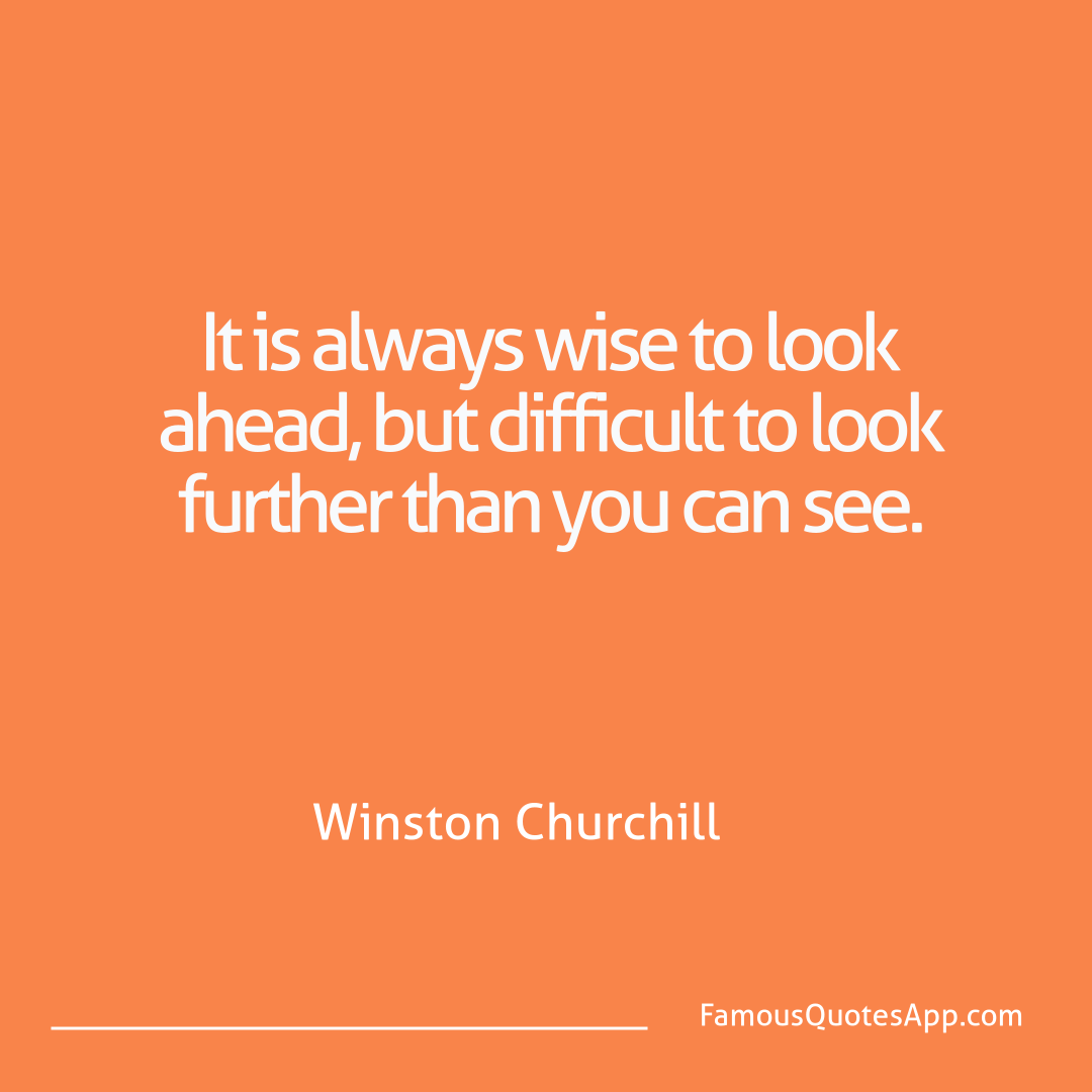 Wisdom Winston Churchill It is always wise to