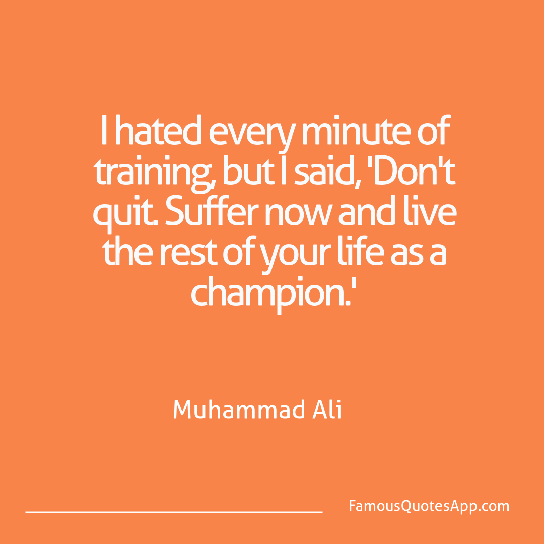 Motivation Muhammad Ali I hated every minute