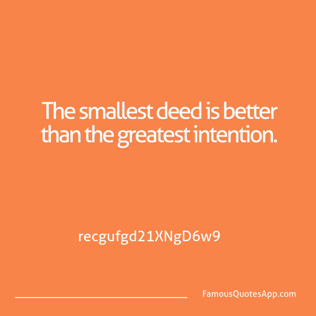 Wisdom John Burroughs The smallest deed is