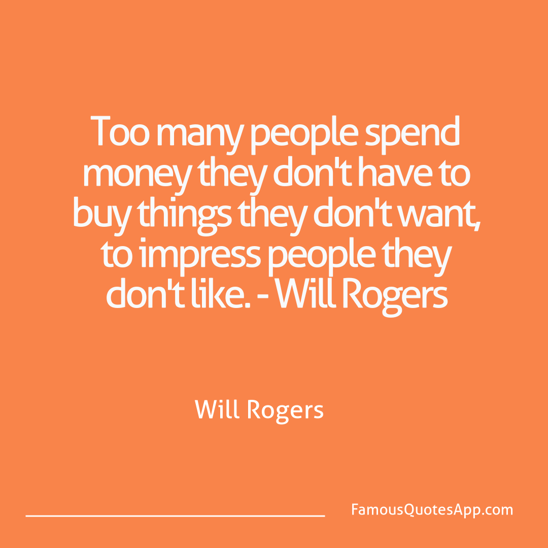 Humor Will Rogers Too many people spen