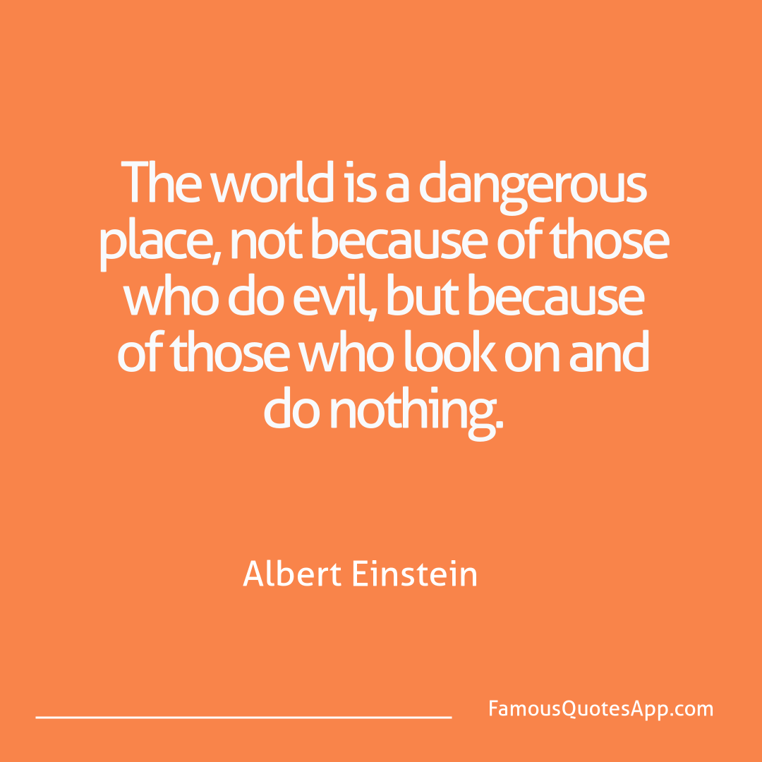 Wisdom Albert Einstein The world is a dange