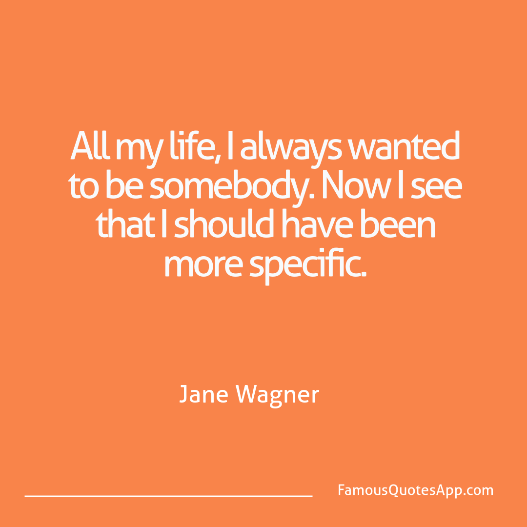 Humor Jane Wagner All my life, I alway