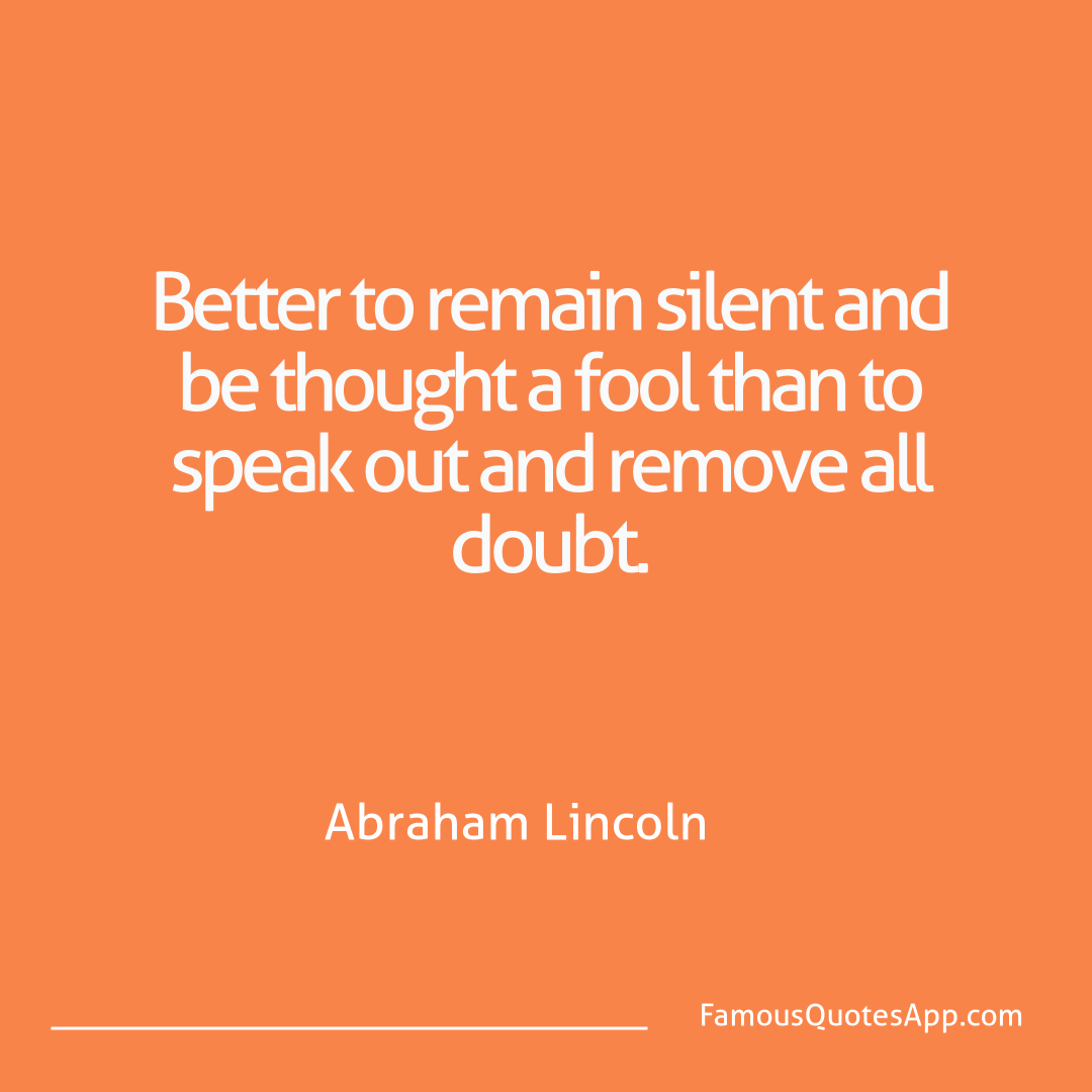 Wisdom Abraham Lincoln Better to remain sil
