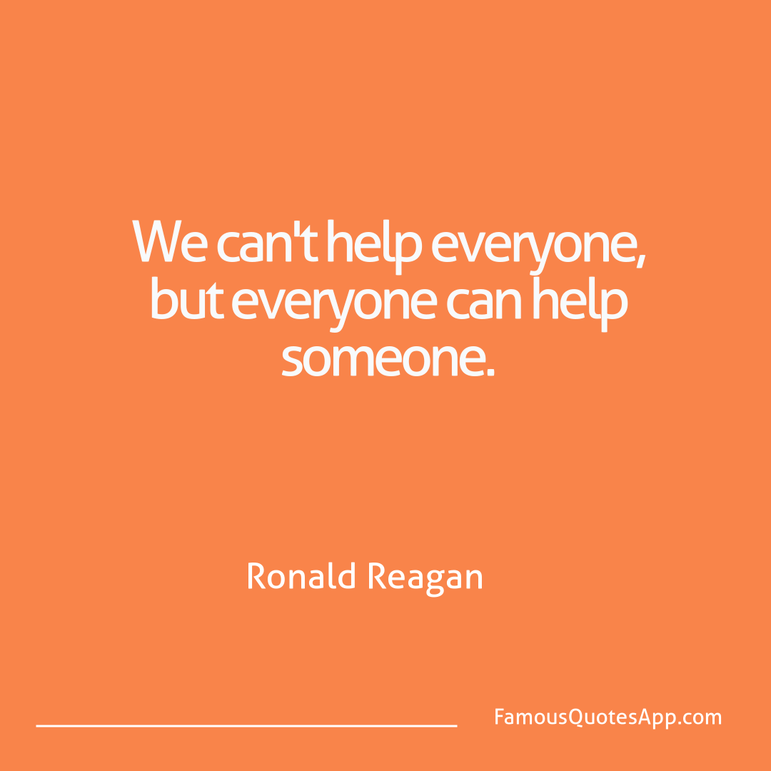 Love Ronald Reagan We can't help everyo