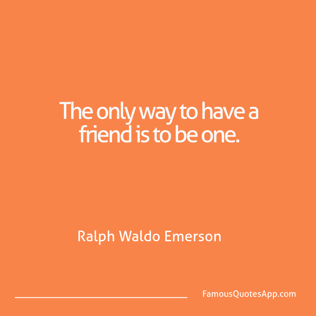 People Ralph Waldo Emerson The only way to have