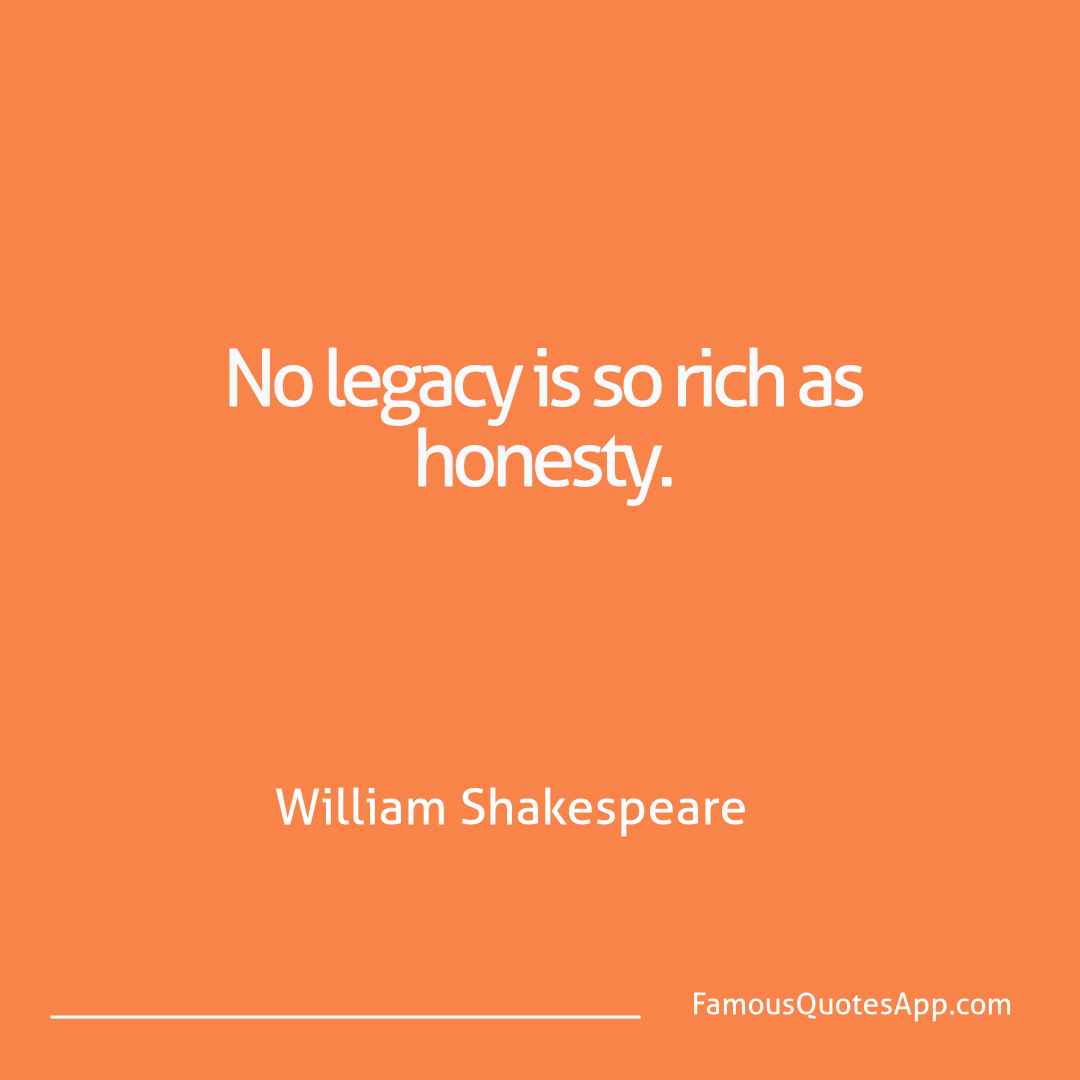 Wisdom William Shakespeare No legacy is so rich
