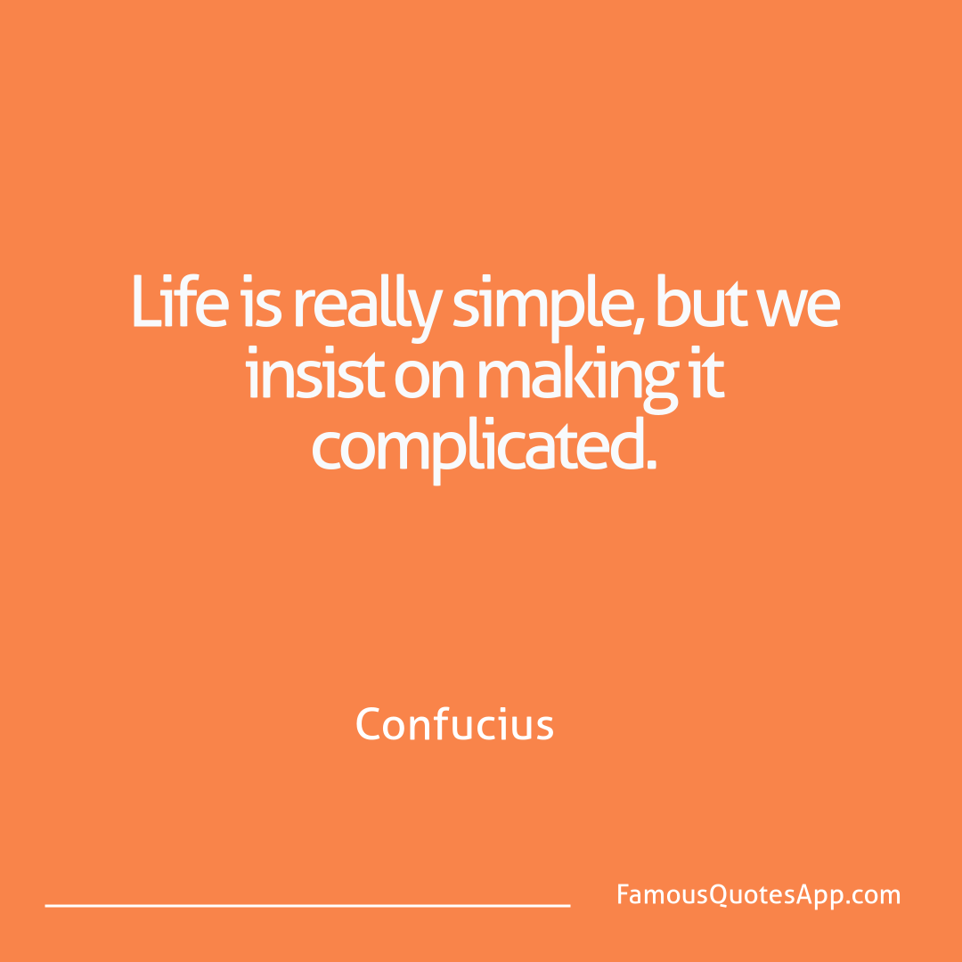 People Confucius Life is really simpl