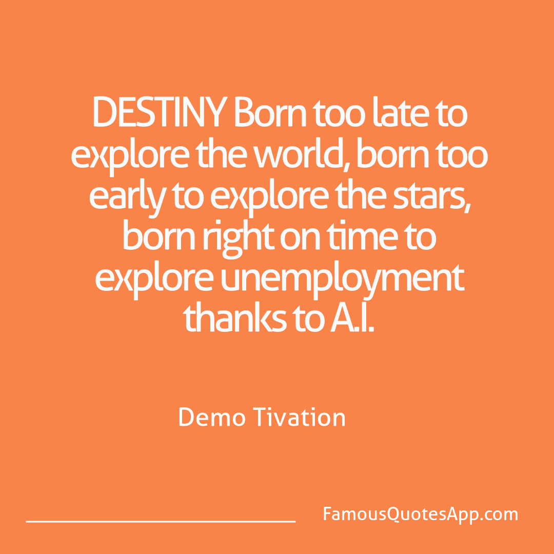 Demotivation Demo Tivation DESTINY Born too lat