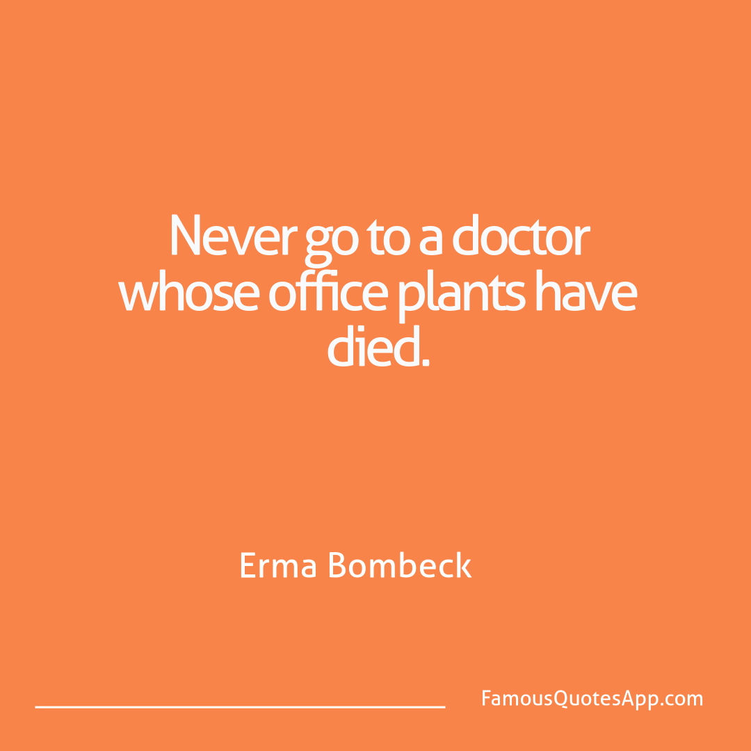 Humor Erma Bombeck Never go to a doctor