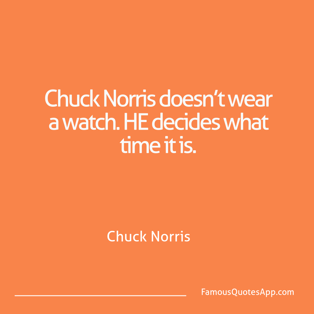 Chuck Norris Chuck Norris Chuck Norris doesn’t