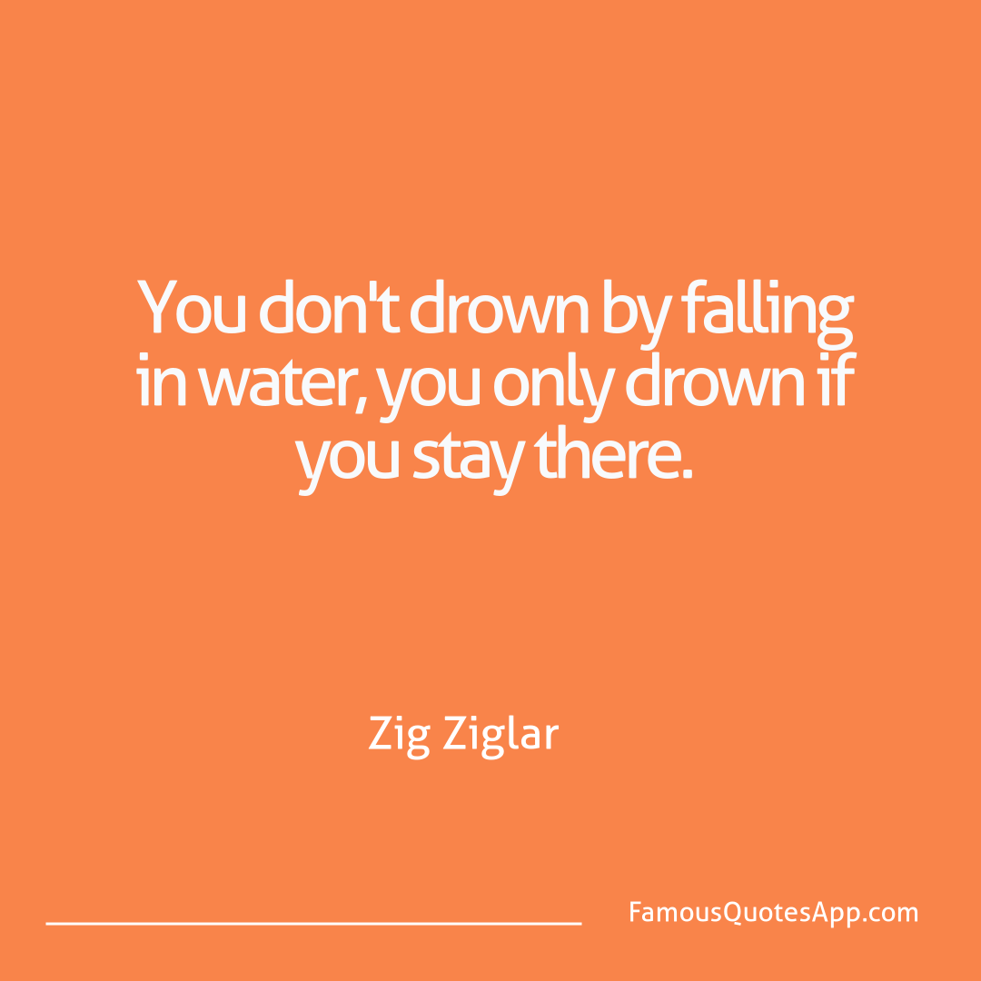 Failure Zig Ziglar You don't drown by f