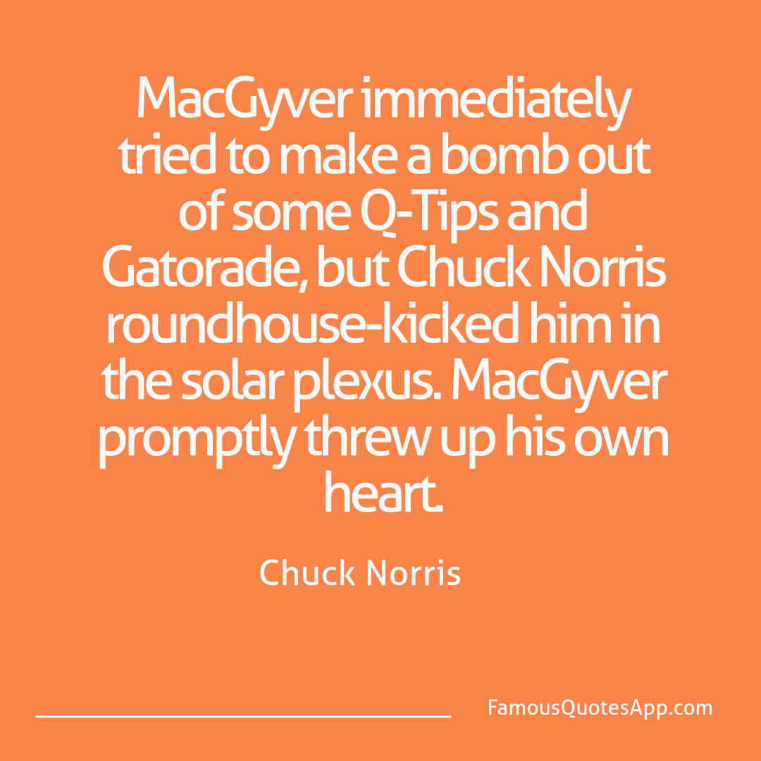 Chuck Norris Chuck Norris MacGyver immediately