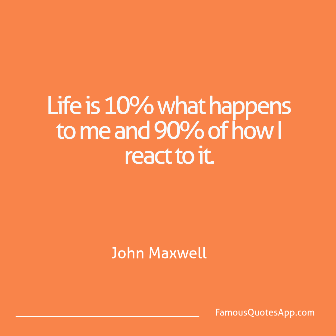 Wisdom John Maxwell Life is 10% what hap