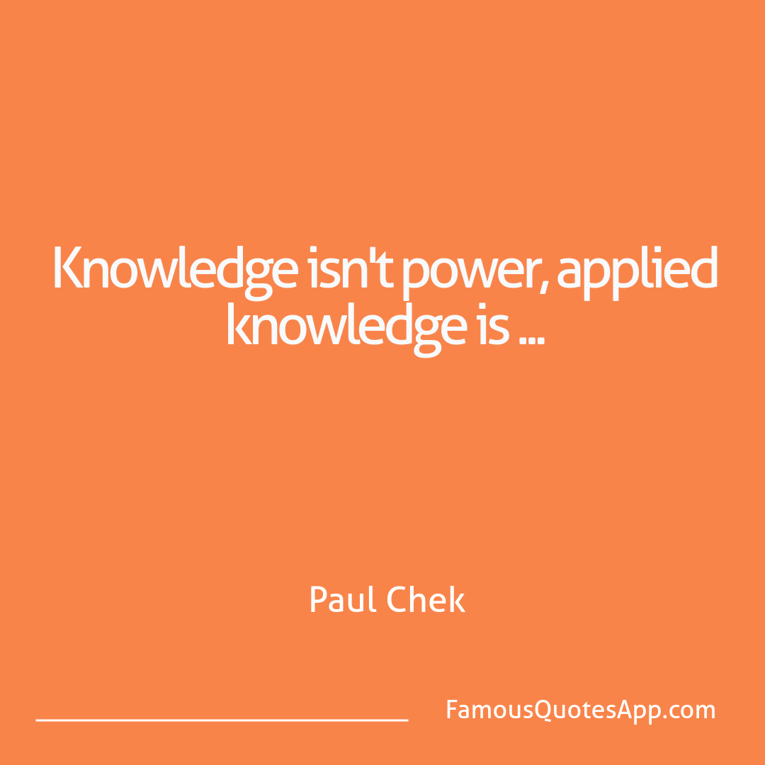 Wisdom Paul Chek Knowledge isn't powe