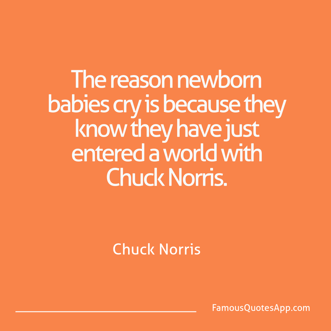 Chuck Norris Chuck Norris The reason newborn b