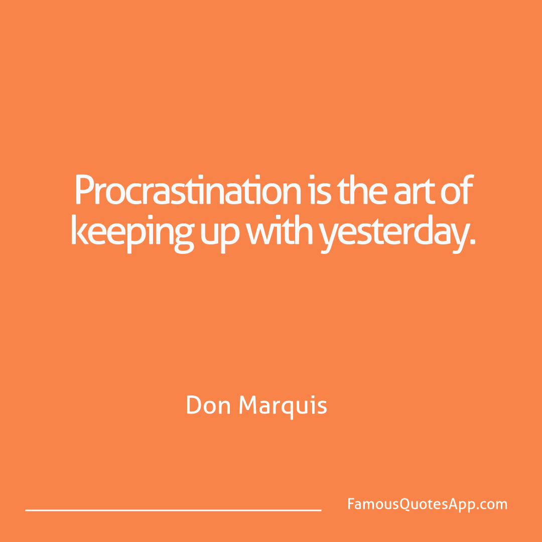 Humor Don Marquis Procrastination is t