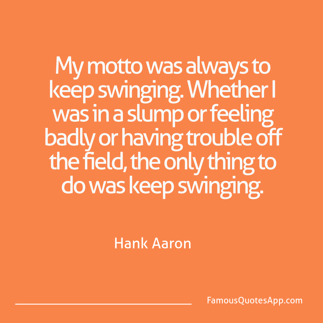 Success Hank Aaron My motto was always