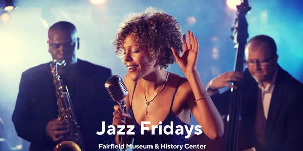 Fairfield: Jazz Fridays at Fairfield Museum