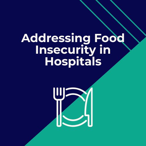 Addressing Food Insecurity in Hospitals