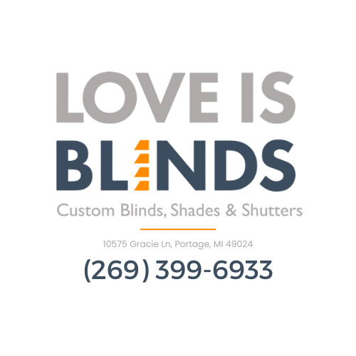 Love is Blinds-Custom Blinds, Shades, Shutters Portage MI 10575 Gracie Ln, Portage, MI 49024 (269) 399-6933 Custom Window Treatments