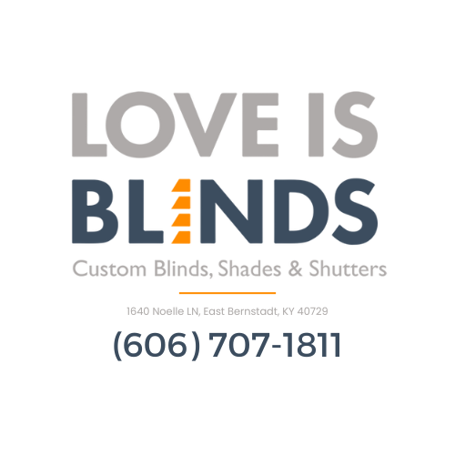 Love is Blinds 1640 Noelle LN, East Bernstadt, KY 40729 (606) 707-1811 Custom Window Treatments